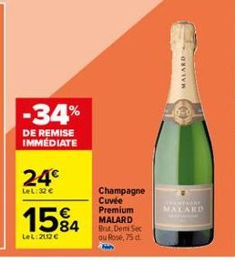 MALARD  -34%  DE REMISE IMMÉDIATE  LeL:32   24 158  Champagne Cuvée Premium MALARD Brut, Demi Sec ou Rose 75 d.  MALARD  LeL:2012