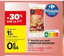 Produits  Carrefour  NOODLES  -30%  SUR LE 2ME  Vendused  12.  Le kg: 4.80 e Le produit  04  NUTS CON  DE 8 Nouilles aux aufs CARREFOUR SENSATION 250g Soit les 2 produits : 2,04 Soit le kg: 4.08