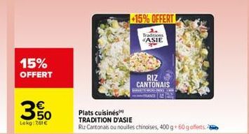 -15% OFFERT  Traditions ASIE  15% OFFERT  RIZ CANTONAIS BAR  50  SUI)  Leko: 261  Plats cuisines TRADITION D'ASIE Riz Cantonais ou nouilles chinoises, 400 g 60 g offerts