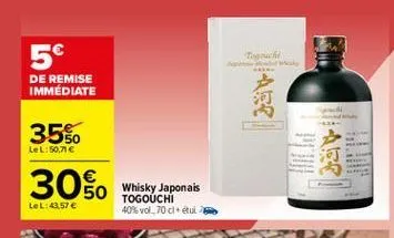 5  de remise immédiate  ??  35%.  lel:50.71  ?? ???    50 lel:43.57   30.  whisky japonais togouchi 40%vol,70d+etul