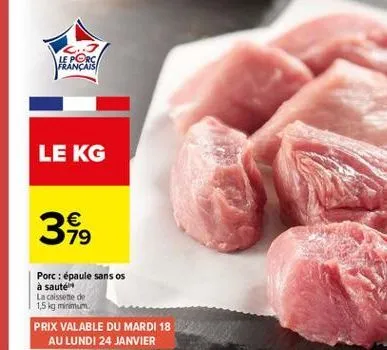 le porc français  le kg  3  porc: épaule sans os à sautelt la caissette de 1,5 lg minimum prix valable du mardi 18  au lundi 24 janvier