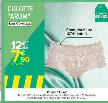 CULOTTE "ARUM" SANS COMPLEXE  JUSQUAU 50/52  Fond doublure 100% coton  128 7.  85   90 La culotte  MIN
