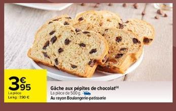 95 Lapice Lekg: 790   Gache aux pépites de chocolat La plece de 500 g Au rayon Boulangerie patisserie