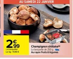   2899  N  Champignon shiitake La barquite de 250g Aurayon Fruits & légumes  La Barquette Lekg: 11.96