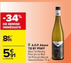 -34%  DE REMISE IMMEDIATE  95  LACE  8 A.O.P.Alsace TIE BY PFAFF Black Te Resing Pinot gris ou Bue Te Pinot gris Muscat Gewurztraminer, 75 d.  91 La boute