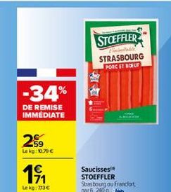 STOEFFLER  STRASBOURG  PORC ET BEUF  -34%  DE REMISE IMMEDIATE  25  Lokg: 0.70  1  19  Saucissesta STOEFFLER Strasbourg ou Francfort pot 6, 2009  Le kg: 2136