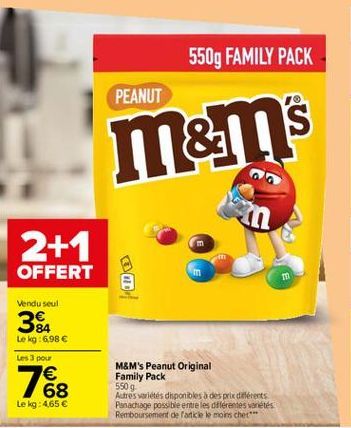 550g FAMILY PACK  PEANUT  m&ms  aa  in  2+1 OFFERT  Vendu seul  34  Le kg:6,98   Les 3 pour    68 Le kg: 465  7  M&M's Peanut Original Family Pack Autres varietes disponibles à des prix diferents Panachage possible entre les diferentes variétés Rembour