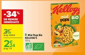 Kellogg  -34%  BIO  miel pops  DE REMISE IMMEDIATE  339  Lokg: 10,50  224  8 Miel Pops Blo KELLOGG'S 320g AB  Lokg:76