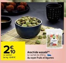 20  Le sachet Le kg: 8.40  Arachide wasabi Le sachet de 250 g Au rayon Fruits et légumes