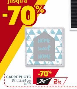 -70%  HOME Senect HOME  -70%  CADRE PHOTO Dim. 19x24 cm  MDF*  To  2&o