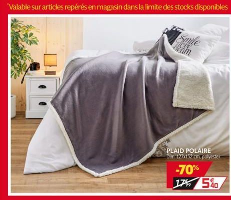 Valable sur articles repérés en magasin dans la limite des stocks disponibles  Smile  PLAID POLAIRE Dim. 127x152 cm, polyester  -70% 176 540