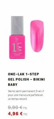 le  one-lak 1-step gel polish - bikini baby vernis semi-permanent 3-en-1 pour une manucure parfaite en un temps record  9,90 ttc 4,96  ttc