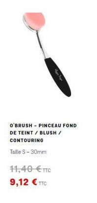 O'BRUSH - PINCEAU FOND DE TEINT / BLUSH / CONTOURING Taille S - 30mm  11,40  TTC 9,12  TTC
