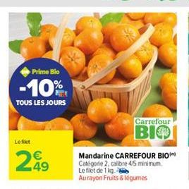 Prime Bio  -10%.  TOUS LES JOURS  Carrefour BIO  Le filet    249  Mandarine CARREFOUR BIO Categorie 2 cabre 45 minimum Le filet de 1 kg Aurayon Fruits & légumes