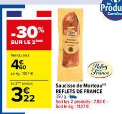 Carrefour  -30%  SUR LE 2  Vand soul  760 Lokg: 1334   RMy Fránce  Le 2 produit  Saucisse de Morteau REFLETS DE FRANCE 350 g Soit les produits : 7,82  Soit le kg: 1117  322