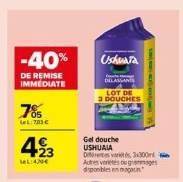 -40%  Uskvara  yen  DE REMISE IMMÉDIATE  Dette DELASSANTE  LOT DE 3 DOUCHES De  785  LeL:783   423  Gel douche USHUAIA Differentes varktes, 3.600ml Autres variétés ou grammages disponibles en magasin  LeL: 470