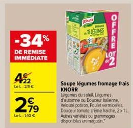 RD  LÉGUMES  -34%  ??? ?? ???  02  DE REMISE IMMÉDIATE  LOT  2  4  22 LeL:20   79  Soupe légumes fromage frais KNORR Légumes du soleil Legumes d'automne ou Douceur Italienne, Velouté potiron, Poule vermicelles, Douceur tomate creme fraiche 2x1L Autres va