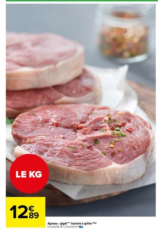 LE KG  12%,   89  Agneau: gigot*** tranche à griller La caissette de 12 kg environ