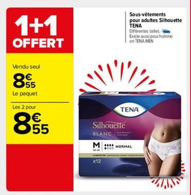 1+1  Sous-vêtements pour adultes Silhouette TENA Diferentes tiles Existe aussi pour homme en TENA MEN  OFFERT  Vendu seul    865  112  Le paquet  TENA  Les 2 pour   55  Silhouette BLANC M. NORMAL  x12