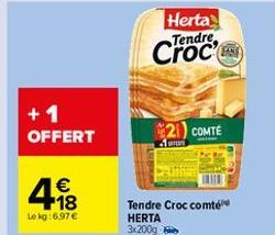 Herta Tendre  + 1 OFFERT  *21) COMTE  A  1  Tendre Croc comte HERTA 3x200g  Leg :6.97