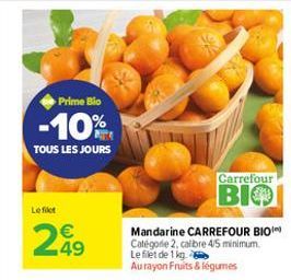 Prime Bio  -10%.  TOUS LES JOURS  Carrefour BIO  Le filet    249  Mandarine CARREFOUR BIO Categorie 2 cabre 45 minimum Le filet de 1 kg Aurayon Fruits & légumes