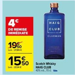4  HAIG  CLUB  DE REMISE IMMÉDIATE  CLUEMAN  19%  LeL: 2786   15$  Lel: 2234   Scotch Whisky HAIG CLUB 40% vol. 70 d.