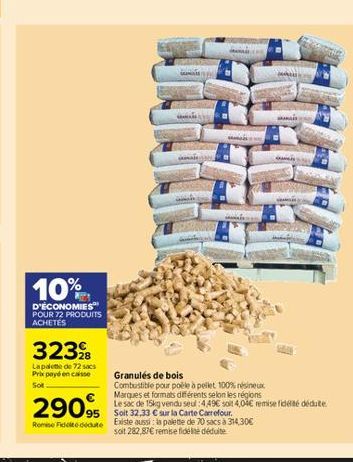 10%  D'ÉCONOMIES POUR 72 PRODUITS ACHETES  323  La palette de 72 sacs Pri paydonc Granulés de bois Sot  Combustible pour poble a pellet 100% résineux  Marques et formats diferents selon les régions 95 Soit 2003 Carla Carte Carolour  Le sac de tska vendosu