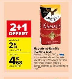 TAUREAU ALE  KÄMÁLIS  2+1 OFFERT  Vendusel  24  Log:40   po  468  Riz parfumé kamális TAUREAU AILE Basmati ai Penja, 500g Autres varios disponibles des pox différents.  Ponachage possible entre les différentes variées. Remboursement de Partidele moins  L