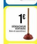   1  cu  DÉBOUCHEUR  VENTOUSE Bois et caoutchouc