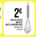 2  FOUET AVEC  BOULE ANTI-GRUMEAUX  ACC  28 cm