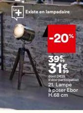 + Existe en lampadaire  -20%  39% 31%  99 dont 625 d'éco-participation 21. Lampe à poser Ebor H.68 cm