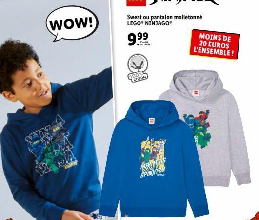 WOW!  Sweat ou pantalon molletonné LEGO® NINJAGO  9.99  MOINS DE  20 EUROS L'ENSEMBLE!  100% COTON  JA  PASTERS