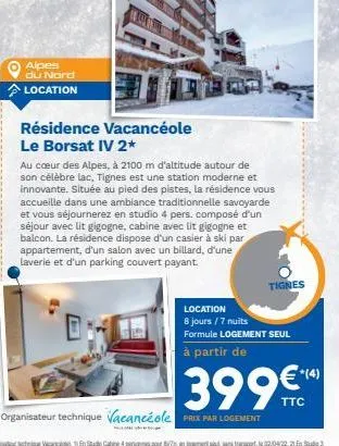 alpes du nord location  résidence vacancéole le borsat iv 2* au coeur des alpes, à 2100 m d'altitude autour de son célèbre lac, tignes est une station moderne et innovante. située au pied des pistes, la résidence vous accueille dans une ambiance tradition