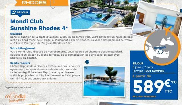 SÉJOUR  Mondi Club Sunshine Rhodes 4* situation Dans le quartier de la plage d'Ialyssos, à 800 m du centre-ville, votre hôtel est un havre de paix niché au bord d'une belle plage, à seulement 7 km de Rhodes. La vallée des papillons se trouve à 16 km et l'