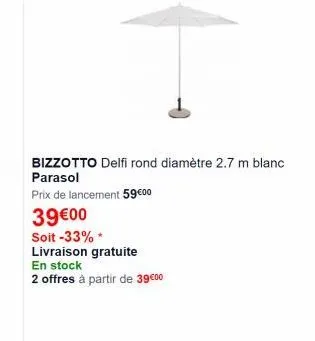 bizzotto delfi rond diamètre 2.7 m blanc parasol prix de lancement 5900 3900 soit -33% livraison gratuite en stock 2 offres à partir de 3900