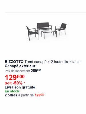 BIZZOTTO Trent canapé + 2 fauteuils + table Canapé extérieur Prix de lancement 259000 12900 Soit -50% Livraison gratuite En stock 2 offres à partir de 129000