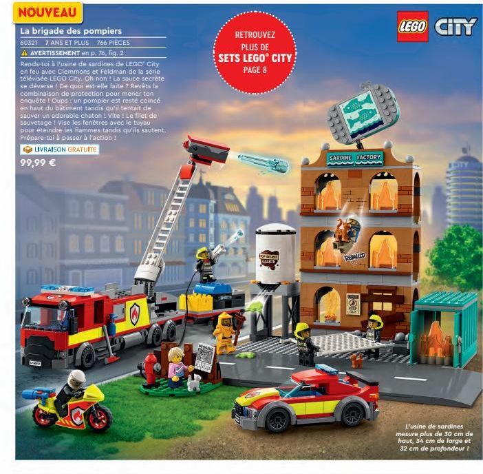 NOUVEAU  LEGO CITY  RETROUVEZ  PLUS DE SETS LEGO CITY  PAGE 8  La brigade des pompiers 60321 7 ANS ET PLUS 766 PIECES A AVERTISSEMENT en p. 76, fig. 2 Rends-toi à l'usine de sardines de LEGO City en feu avec Clemmons et Feldman de la série télévisée LEGO