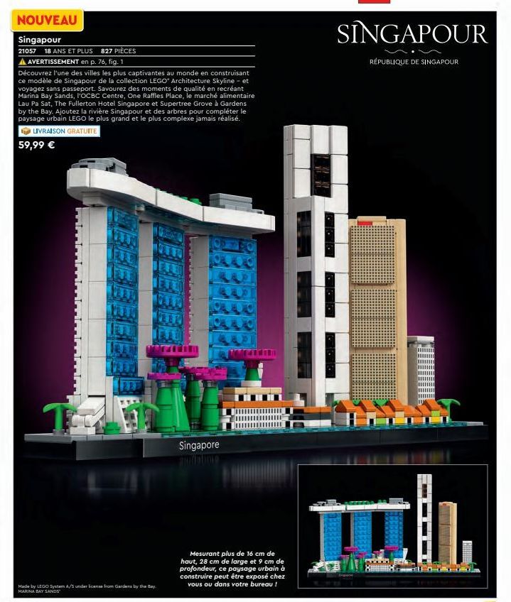 SINGAPOUR  RÉPUBLIQUE DE SINGAPOUR  NOUVEAU Singapour 21057 18 ANS ET PLUS 827 PIÈCES A AVERTISSEMENT en p. 76, fig. 1 Découvrez l'une des villes les plus captivantes au monde en construisant ce modèle de Singapour de la collection LEGO® Architecture Skyl
