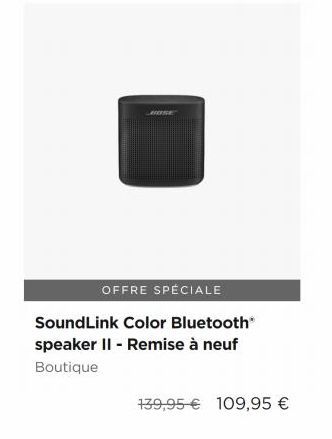 ASE  OFFRE SPECIALE  SoundLink Color Bluetooth speaker II - Remise à neuf Boutique  139,95  109,95 