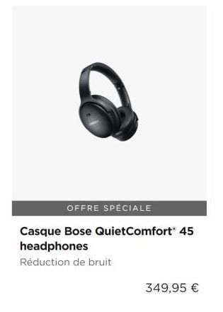OFFRE SPECIALE Casque Bose QuietComfort 45 headphones Réduction de bruit  349,95 