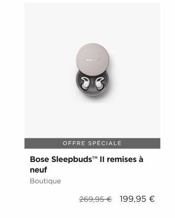 SE  OFFRE SPECIALE Bose SleepbudsTM II remises à neuf Boutique  269,95  199,95 