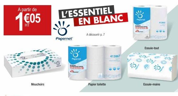 A partir de  105  L'ESSENTIEL  EN BLANC  A découvrir p. 7  Papernet  Essuie-tout  413867  */  Mouchoirs  Papier toilette  Essuie-mains
