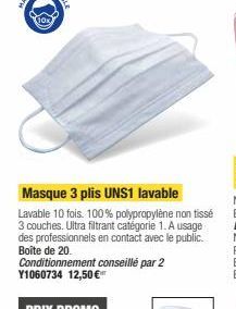 Masque 3 plis UNS1 lavable Lavable 10 fois. 100% polypropylène non tissé 3 couches. Ultrafiltrant catégorie 1. A usage des professionnels en contact avec le public. Boite de 20 Conditionnement conseillé par 2 Y1060734 12,50 