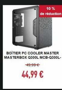 10% de réduction  BOITIER PC COOLER MASTER MASTERBOX Q300L MCB-Q300L- 49,99 44,99 