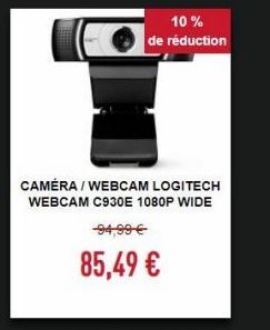 10 % de réduction  CAMÉRA / WEBCAM LOGITECH WEBCAM C930E 1080P WIDE  94,99   85,49 