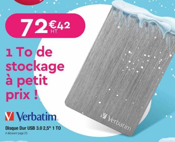 72 42 i To de stockage à petit prix ! V Verbatim  V Verbatim  Disque Dur USB 3.0 2,5" 1 TO A dourir page 23