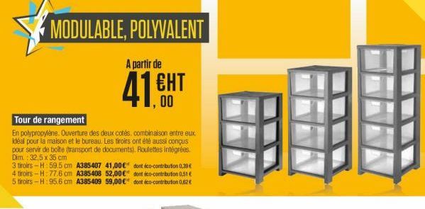 MODULABLE, POLYVALENT  A partir de  ???  41.EHT  00  Tour de rangement En polypropylène. Ouverture des deux cotés. combinaison entre eux Kéal pour la maison et le bureau. Les tiroirs ont été aussi concus pour servir de boîte (uansport de documents). Roule