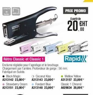 CANO  26  PRIX PROMO A partir de  |  00  ES  20 EHT  Rapid  Retro Classic et Classic 1 Enclume réglable pour l'agrafage et le brochage. Chargement par l'arrière. Profondeur de gorge: 56 mm. Fabriqué en Suède. Black Magic  Coconut Kiss Mellow Yellow A31314