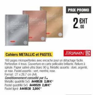 PRIX PROMO  2.CH  EHT  Cahiers METALLIC et PASTEL  BRUNNEN 160 pages microperforées avec encoche pour un détachage facile. Perforation 4 trous. Couverture  en carte peliculée brillante. Reliure à spirale. Papier satiné ultra blanc 90 9. Metalic assortis :