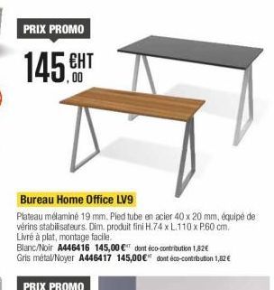 PRIX PROMO  145.HT  Bureau Home Office LV9 Plateau mélamine 19 mm. Pied tube en acier 40 x 20 mm, equipe de verins stabilisateurs. Dim. produit fini H.74 XL.110X P.60 cm Livré à plat, montage facile Blanc/Noir A446416 145,00 e dort eco-contribution 182 G